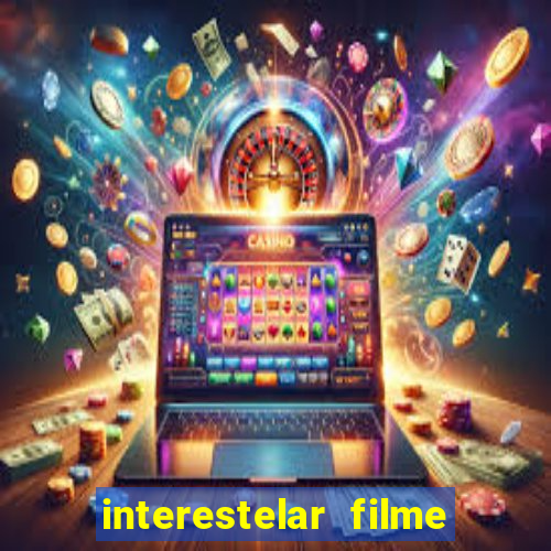 interestelar filme completo dublado download